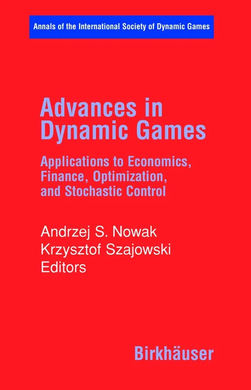 Advances in Dynamic Games: Applications to Economics, Finance, Optimization, and Stochastic Control: 7 (Annals of the International Society of Dynamic Games, 7)