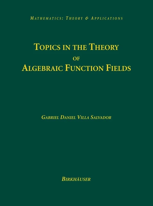 Topics in the Theory of Algebraic Function Fields (Mathematics: Theory & Applications)