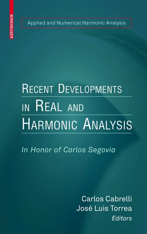 Recent Developments in Real and Harmonic Analysis: In Honor of Carlos Segovia (Applied and Numerical Harmonic Analysis) - Image 1