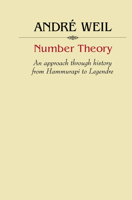Number Theory: An approach through history From Hammurapi to Legendre (Modern Birkhäuser Classics)
