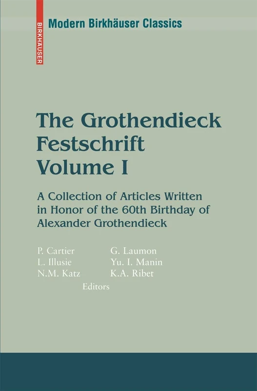 The Grothendieck Festschrift, Volume I: A Collection of Articles Written in Honor of the 60th Birthday of Alexander Grothendieck: v. 1 (Modern Birkhäuser Classics)