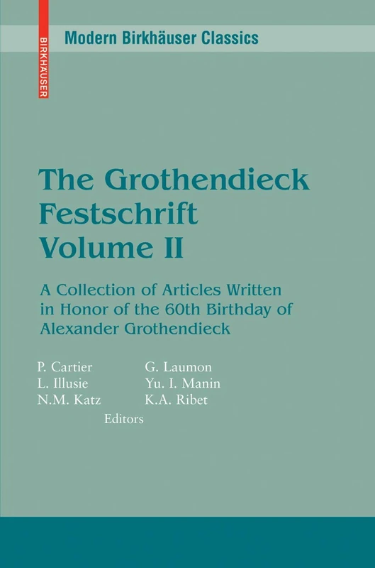 The Grothendieck Festschrift, Volume II: A Collection of Articles Written in Honor of the 60th Birthday of Alexander Grothendieck: v. 2 (Modern Birkhäuser Classics)