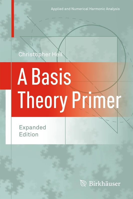 A Basis Theory Primer: Expanded Edition (Applied and Numerical Harmonic Analysis)