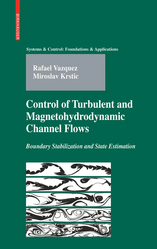 Control of Turbulent and Magnetohydrodynamic Channel Flows: Boundary Stabilization and State Estimation (Systems & Control: Foundations & Applications)