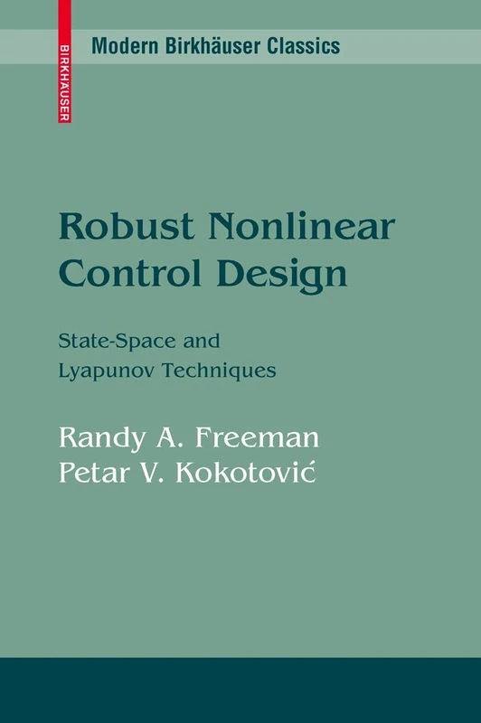 Robust Nonlinear Control Design: State-Space and Lyapunov Techniques (Modern Birkhäuser Classics)