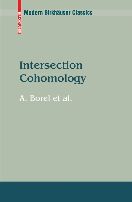 Intersection Cohomology (Modern Birkhäuser Classics)