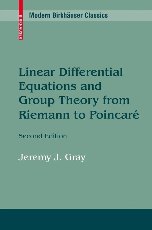 Linear Differential Equations and Group Theory from Riemann to Poincare (Modern Birkhäuser Classics)
