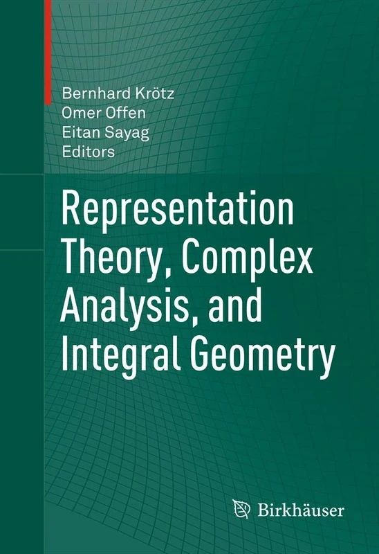 Representation Theory, Complex Analysis, and Integral Geometry: 601 (Progress in Mathematics)