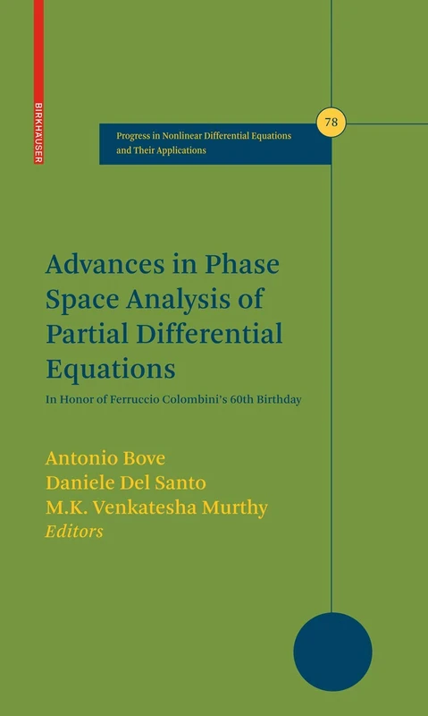 Advances in Phase Space Analysis of Partial Differential Equations: In Honor of Ferruccio Colombini's 60th Birthday: 78 (Progress in Nonlinear Differential Equations and Their Applications, 78)