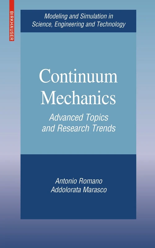 Continuum Mechanics: Advanced Topics and Research Trends (Modeling and Simulation in Science, Engineering and Technology)
