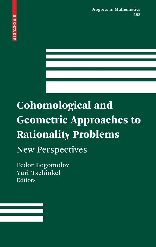 Cohomological and Geometric Approaches to Rationality Problems: New Perspectives: 282 (Progress in Mathematics, 282)