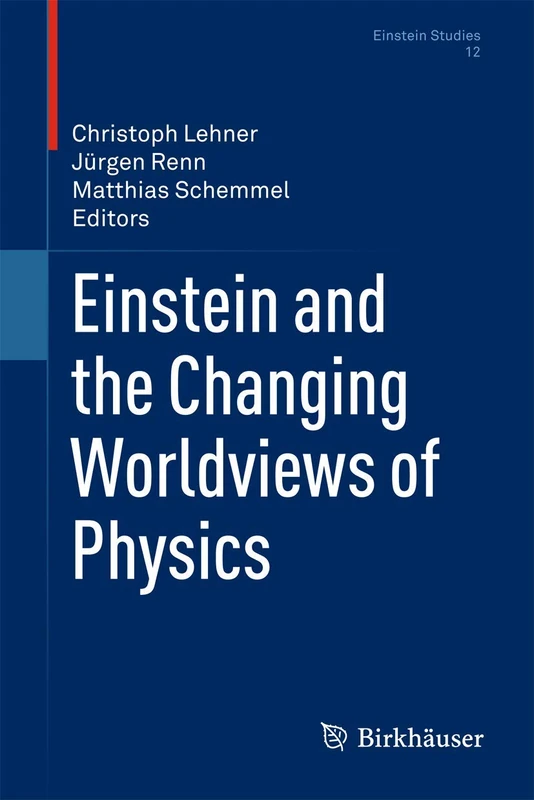 Einstein and the Changing Worldviews of Physics: 12 (Einstein Studies, 12)