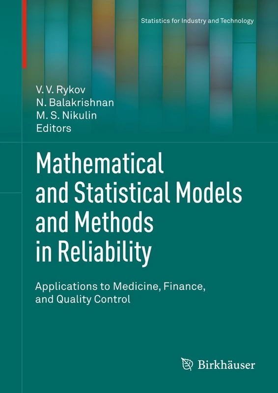 Mathematical and Statistical Models and Methods in Reliability: Applications to Medicine, Finance, and Quality Control (Statistics for Industry and Technology)
