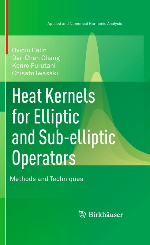 Heat Kernels for Elliptic and Sub-elliptic Operators: Methods and Techniques (Applied and Numerical Harmonic Analysis)