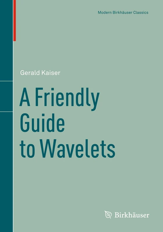 A Friendly Guide to Wavelets (Modern Birkhäuser Classics)