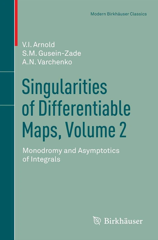 Singularities of Differentiable Maps, Volume 2: Monodromy and Asymptotics of Integrals (Modern Birkhäuser Classics)