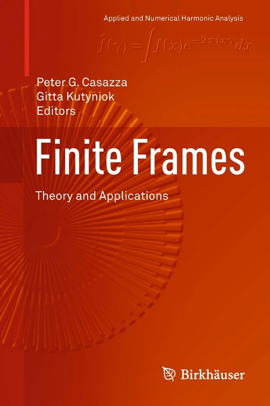 Finite Frames: Theory and Applications (Applied and Numerical Harmonic Analysis)