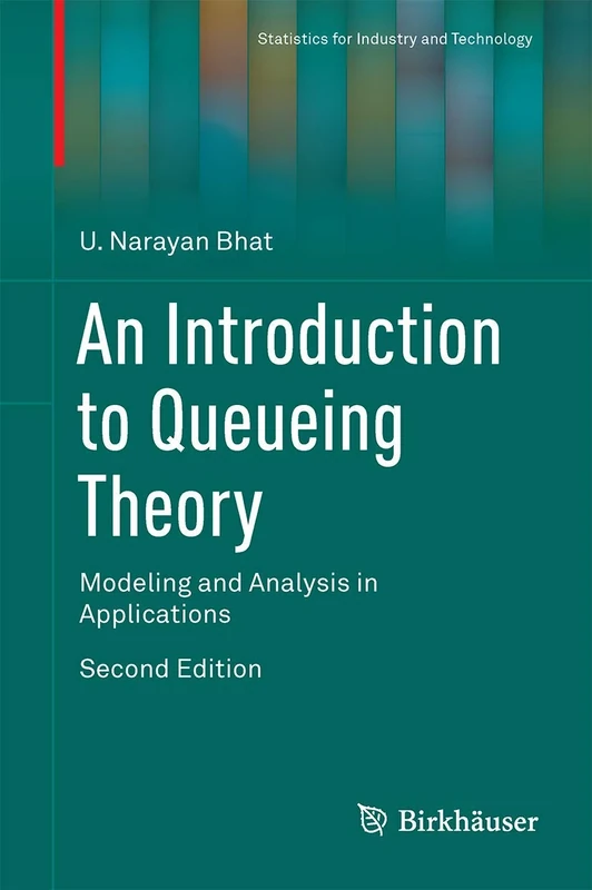 An Introduction to Queueing Theory: Modeling and Analysis in Applications (Statistics for Industry and Technology)
