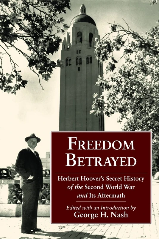 Freedom Betrayed: Herbert Hoover's Secret History of the Second World War and Its Aftermath (Hoover Institution Press Publication) - Image 1