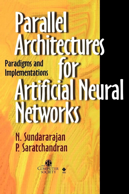 Parallel Architectures for Artificial Neural Networks: Paradigms and Implementations: 4 (Systems)
