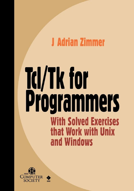 Tcl/Tk Programmers w/Solved Exercises: With Solved Exercises that Work with Unix and Windows: 33 (Practitioners)