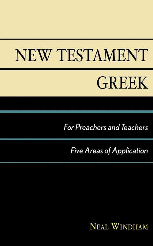 New Testament Greek for Preachers and Teachers: Five Areas of Application