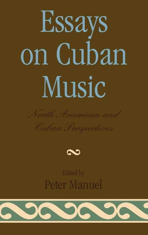 Essays on Cuban Music: North American and Cuban Perspectives