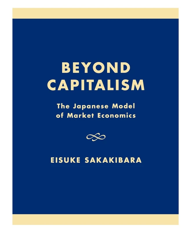 Beyond Capitalism: The Japanese Model of Market Economics: Japanese Model of Market Economies