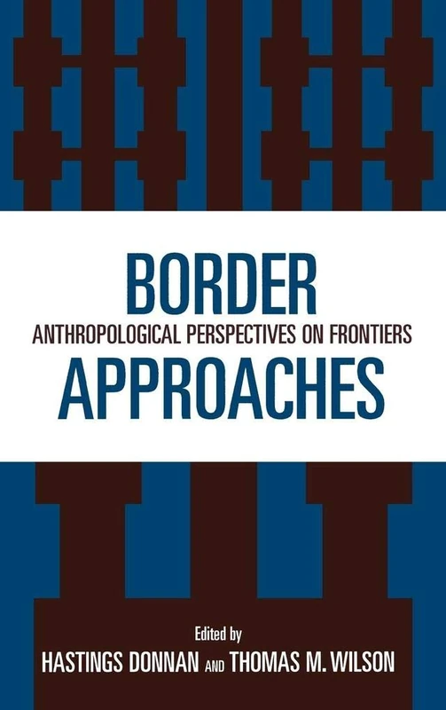Border Approaches: Anthropological Perspectives on Frontiers