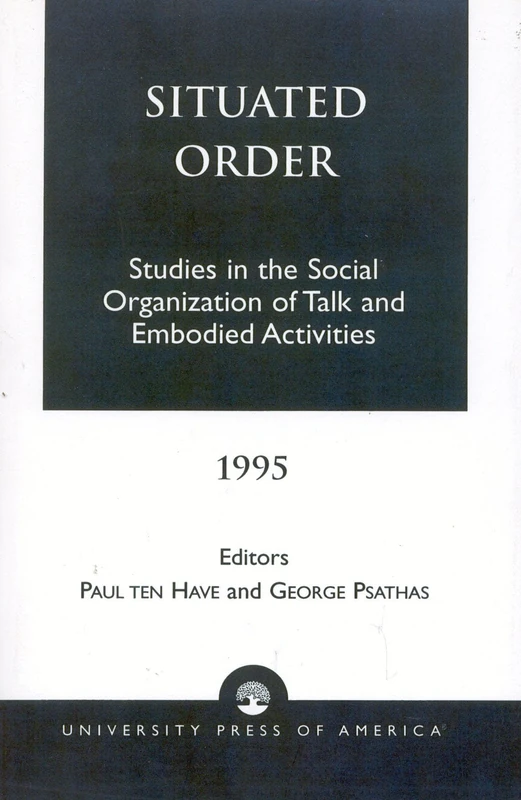 Situated Order: Studies in the Social Organization of Talk and Embodied Activities: 3 (Sources in Semiotics)