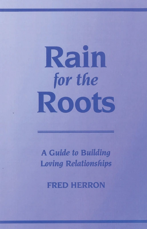 Rain for the Roots: A Guide to Building Loving Relationships - Image 1