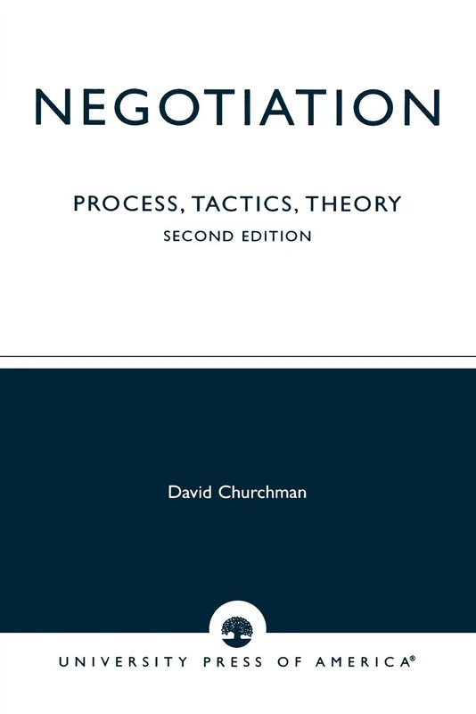 Negotiation: Process, Tactics, Theory, Second Edition