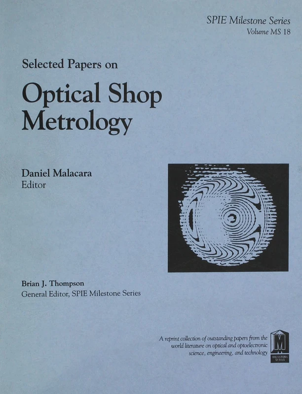 Selected Papers on Optical Shop Metrology (Spie Milestone Series, Vol 18)