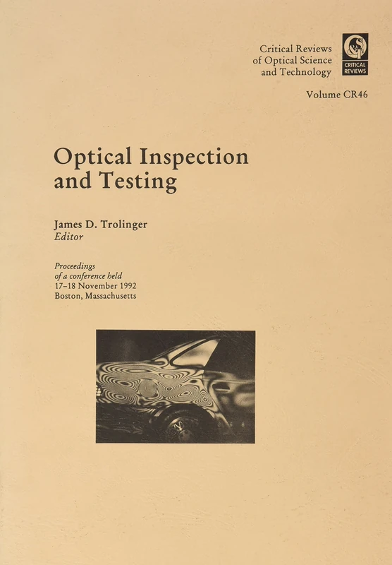 Optical Inspection and Testing: Proceedings of a Conference Held 17-18 November 1992, Boston, Massachusetts (Critical Reviews of Optical Science & Technology) (Proceedings of SPIE)