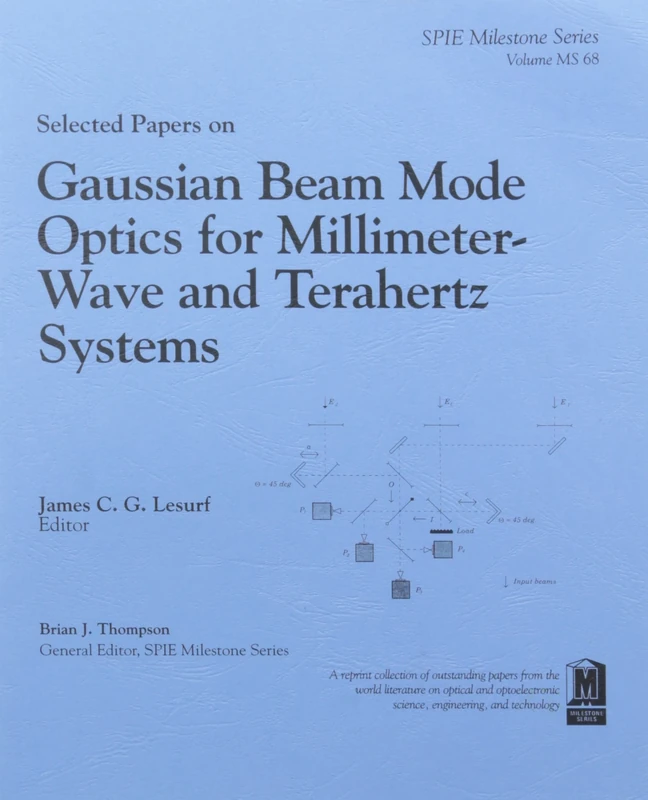 Selected Papers on Gaussian Beam Mode Optics for Millimeter-Wave and Terahert Systems (SPIE Milestone Series)