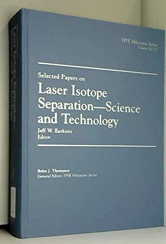 Selected Papers on Laser Isotope Separation--Science and Technology (SPIE milestone series)