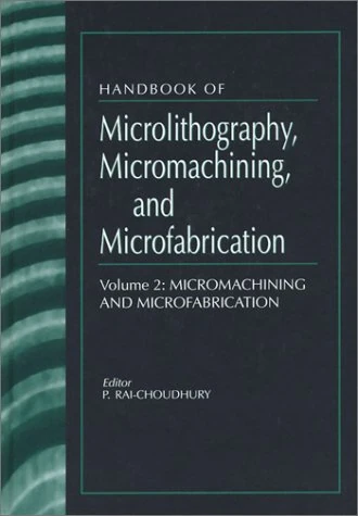 Handbook of Microlithography, Micromachining, and Microfabrication