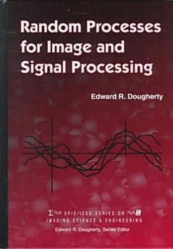 Random Processes for Image and Signal Processing (SPIE P.) (Press Monographs)