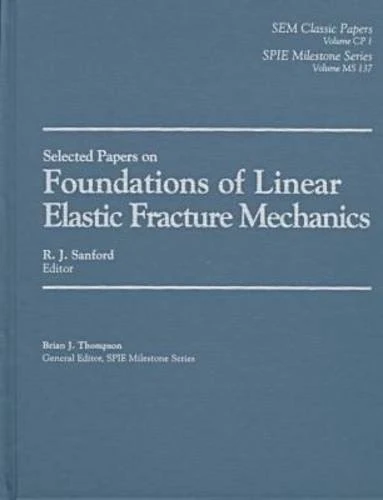 Foundations of Linear Elastic Fracture Mechanics (Milestone) (Sem Classic Papers, Vol CP 1) - Image 1