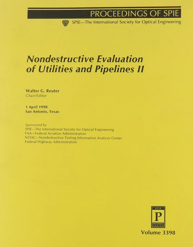 Nondestructive Evaluation of Utilities and Pipelines II: 1 April, 1998, San Antonio, Texas: 3398 (Proceedings of Spie--the International Society for Optical Engineering, V. 3398.)