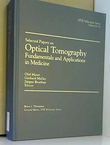 Selected Papers on Optical Tomography: Fundamentals and Applications in Medicine (SPIE Milestone Series)