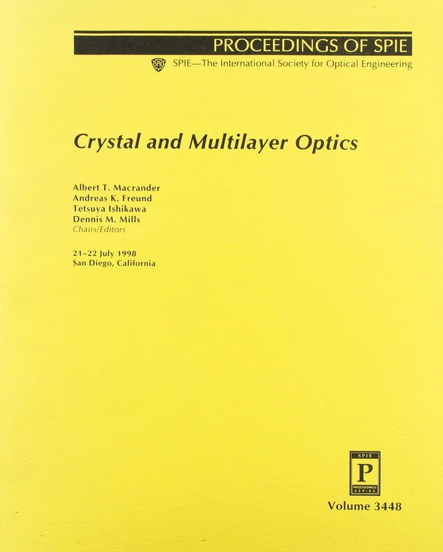 Crystal and Multilayer Optics: 21-22 July, 1998, San Diego, California (Proceedings of Spie--the International Society for Optical Engineering, V. 3448.)