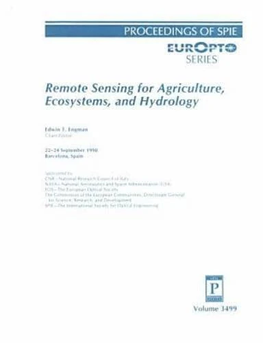 Remote Sensing for Agriculture, Ecosystems and Hydrology: Papers Presented at the EOS/SPIE Remote Sensing Symposium, 22/24 September 1998, Barcelona, ... 3499 : Proceedings of Spie Europt Series)