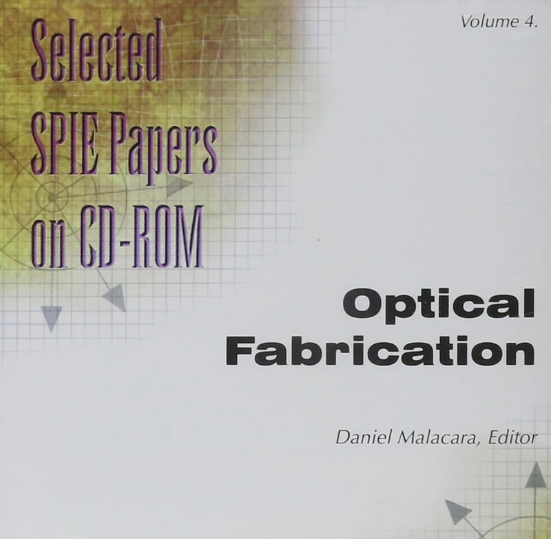 Optical Fabrication: Vol 4 (Selected Papers of SPIE on CD-ROM)
