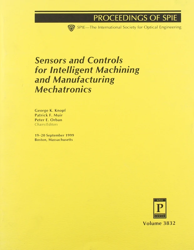 Sensors and Controls for Intelligent Machining II (Proceedings of Spie--the International Society for Optical Engineering, V. 3832.)