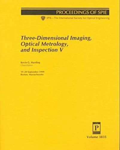 Three-Dimensional Imaging, Optical Metrology, and Inspection: V (Proceedings of SPIE): 3835 (Proceedings of Spie--The International Society for Optical Engineering, V. 3835.)