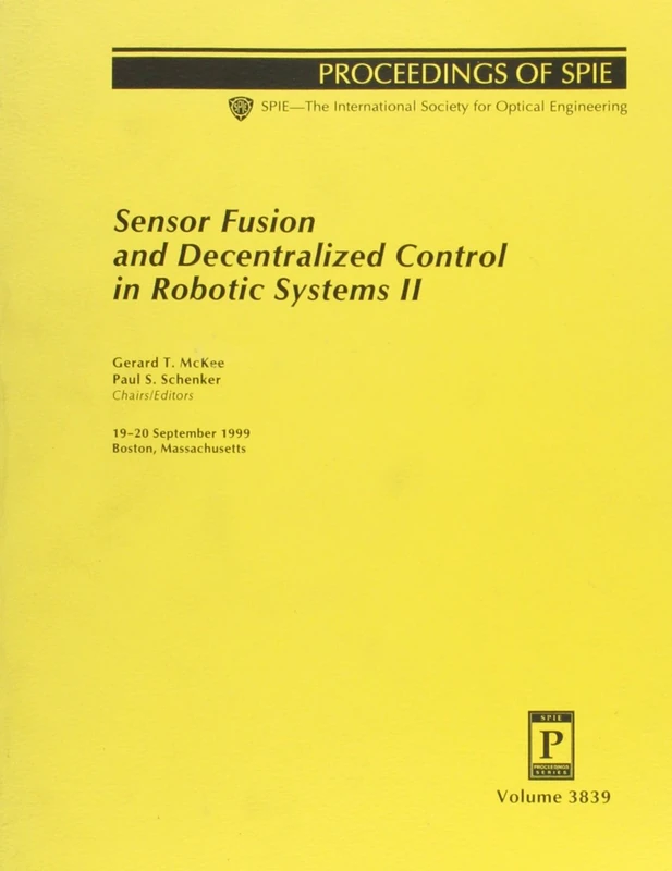 Sensor Fusion and Decentralized Control in Robotic Systems: II (Proceedings of SPIE) (Proceedings of Spie--the International Society for Optical Engineering)