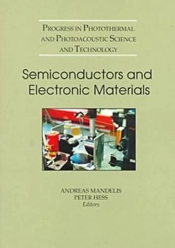 Semiconductors and Electronic Materials (Progress in Photothermal & Photoacoustic Science & Technology) (Press Monographs)