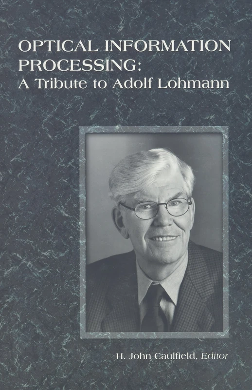 Optical Information Processing: A Tribute to Adolf Lohmann (Press Monograph) - Image 1