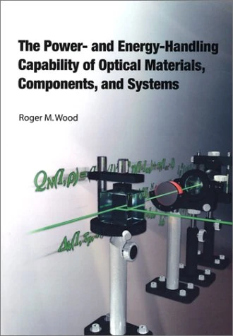 The Power and Energy-handling Capability of Optical Materials, Components and Systems (Tutorial Texts) - Image 1